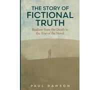 The Story of Fictional Truth: Realism from the Death to the Rise of the Novel (Theory and Interpretation of Narrative)