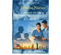 The Story of Filipino Nurses Around The Globe: Education, Compassion, and Global Nursing Practice