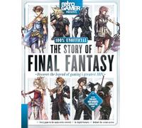 The Story of Final Fantasy: The Legacy of the World’s Most Iconic RPG Franchise
