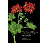 The Story of Flowers: And How They Changed the Way We Live