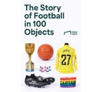 The Story Of Football In 100 Objects