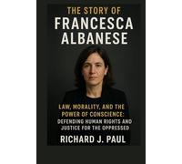The Story of Francesca Albanese: Law, Morality, and the Power of Conscience: Defending Human Rights and Justice for the Oppressed