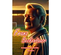The Story of Franz Beckenbauer: An Inspiring Story for Kids