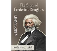 The Story Of Frederick Douglass. A Biography