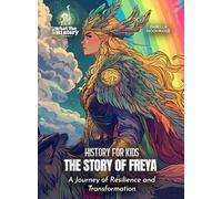 The Story of Freya: A Journey of Resilience and Transformation (History for Kids)