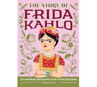 The Story of Frida Kahlo: An Inspiring Biography for Young Readers (The Story of Biographies)