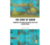 The Story of Garum: Fermented Fish Sauce and Salted Fish in the Ancient World