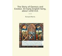 The Story of Genesis and Exodus: An Early English Song, about 1250 A.D. (Classic Books)