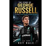 THE STORY OF GEORGE RUSSELL: THE JOURNEY OF TALENT, RESILIENCE, AND RACING EXCELLENCE