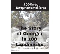 The Story of Georgia In 100 Landmarks (250history Semiquincentennial)