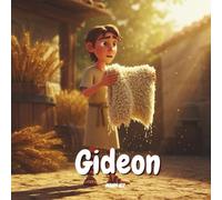 The Story of Gideon - The Little Hero with a Courageous Heart: An Illustrated Bible Story for Children: - Learning Courage, Trust, and Faith in God