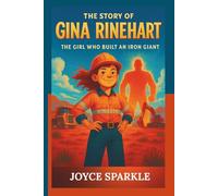 The Story of Gina Rinehart: The Girl Who Built an Iron Giant