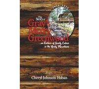 The Story of Gray's Merry Greenwood: ...an Enclave of Family Cabins in the Rocky Mountains