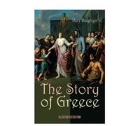 The Story of Greece (Illustrated Edition): From Creation of the Myths to Alexander the Great