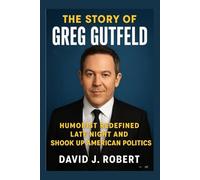 The story of Greg Gutfeld: Humorist Redefined Late Night and Shook Up American Politics