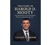 The story of Harold D. Mooty: From Alabama Roots to the Federal Bench: The Rise of a Relentless Advocate