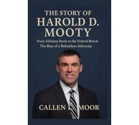 The story of Harold D. Mooty: From Alabama Roots to the Federal Bench: The Rise of a Relentless Advocate