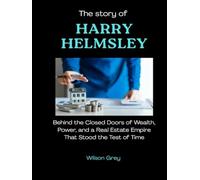 The Story of Harry Helmsley: Behind the Closed Doors of Wealth, Power, and a Real Estate Empire That Stood the Test of Time (Masters of the Market: U.S. Investing Icons)
