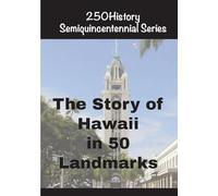 The Story of Hawaii In 50 Landmarks (250history Semiquincentennial)