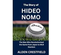 The Story of Hideo Nomo: The Man Who Revolutionized the Game from Japan to MLB Stardom (The Hall of Baseball Greats Series)