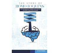 THE STORY OF HOMO LOQUENS: HOW WE MENTALLY TURNED INTO A SPECIES DIFFERENT FROM HOMO SAPIENS