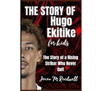 The story of Hugo Ekitike for kids: The Story of a Rising Striker Who Never Quit