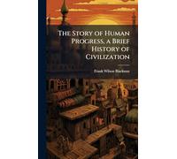 The Story of Human Progress, a Brief History of Civilization