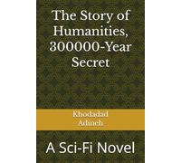 The Story of Humanitys 300000-Year Secret: A Sci-Fi Novel