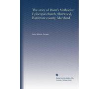 The story of Hunt's Methodist Episcopal church, Sherwood, Baltimore county, Maryland
