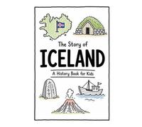 The Story of Iceland - A History Book for Kids: A Fun, Educational, and Illustrated Journey Through Icelandic History for Children and Curious Minds: 28 (History for Kids)