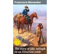 The Story Of Ida: Epitaph On An Etrurian Tomb (ebook)