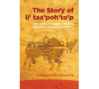 The Story of Ii' Taa'poh'to'p: University of Calgary's Journey Towards an Indigenous Strategy