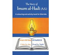 The story of Imam Al-Hadi (A.S.): A colouring and activity book for Shia kids (Twelve Imams (A.S) of Little Believers - A Beautiful Journey Through Faith for Shia (Isna Ashari) Muslim Children)