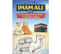 The Story of Imam Ali (A.S.): A colouring and story book for Muslim children
