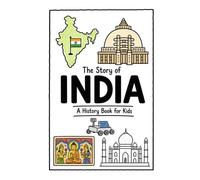 The Story of India - A History Book for Kids: A Fun, Educational, and Illustrated Journey Through Indian History for Children and Curious Minds: 51 (History for Kids)