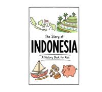 The Story of Indonesia - A History Book for Kids: A Fun, Educational, and Illustrated Journey Through Indonesian History for Children and Curious Minds (History for Kids)