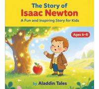 The Story of Isaac Newton: A Fun and Inspiring Story for Kids (The Story of… for Kids Series)