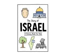 The Story of Israel - A History Book for Kids: A Fun, Educational, and Illustrated Journey Through Israeli History History for Children and Curious Minds (History for Kids)