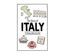 The Story of Italy - A History Book for Kids: A Fun, Educational, and Illustrated Journey Through Italian History for Children and Curious Minds (History for Kids)