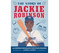 The Story of Jackie Robinson: An Inspiring Biography for Young Readers
