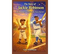The Story of Jackie Robinson: The Baseball Star who Broke Down Barriers