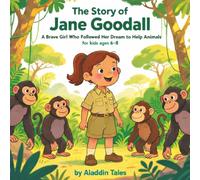 The Story of Jane Goodall: A Brave Girl Who Followed Her Dream to Help Animals (The Story of… for Kids Series)