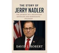 The story of Jerry Nadler: The Journey of a Relentless Advocate and Democratic Stalwart