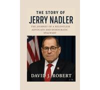 The story of Jerry Nadler: The Journey of a Relentless Advocate and Democratic Stalwart