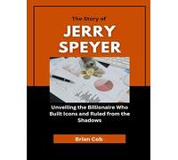 The Story of Jerry Speyer: Unveiling the Billionaire Who Built Icons and Ruled from the Shadows (Market Kings: Inside the Strategy, Power, and Legacy of U.S. Investors)