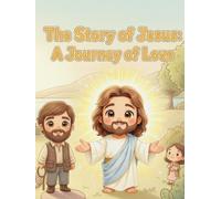The Story of Jesus: A Journey of Love: A Children's Book About Jesus , A Gentle Introduction for Kids (Ages 4-8)