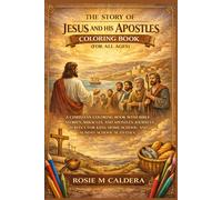 THE STORY OF JESUS AND HIS APOSTLES COLORING BOOK (FOR ALL AGE): A CHRISTIAN COLORING BOOK WITH BIBLE STORIES, MIRACLES, AND APOSTLES’ JOURNEYS ... HOMESCHOOL, AND SUNDAY SCHOOL ACTIVITIES