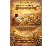 THE STORY OF JESUS AND HIS APOSTLES COLORING BOOK (FOR ALL AGE): A CHRISTIAN COLORING BOOK WITH BIBLE STORIES, MIRACLES, AND APOSTLES’ JOURNEYS ... HOMESCHOOL, AND SUNDAY SCHOOL ACTIVITIES