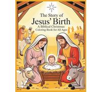 The Story of Jesus’ Birth: A Biblical Christmas Coloring Book for All Ages