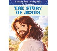 The Story Of Jesus Coloring Book: Christian Bible scenes of Jesus Christ In chronological Order For Kids Age 4 and Above